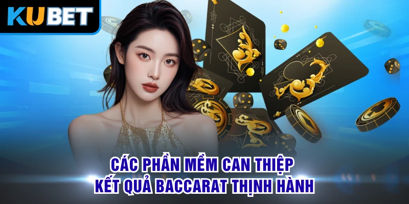 Các phần mềm can thiệp kết quả Baccarat thịnh hành