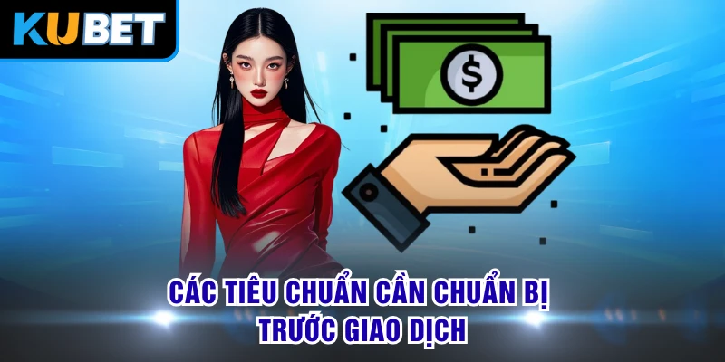Các tiêu chuẩn cần chuẩn bị trước giao dịch