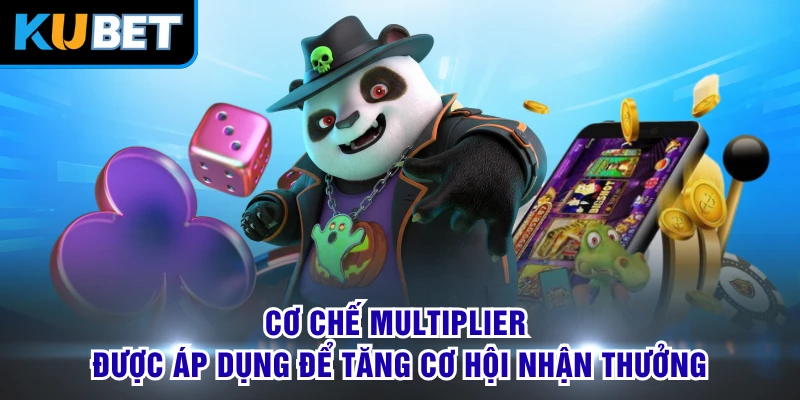 Cơ chế Multiplier được áp dụng để tăng cơ hội nhận thưởng 
