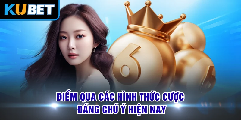 Điểm qua các hình thức cược đáng chú ý hiện nay