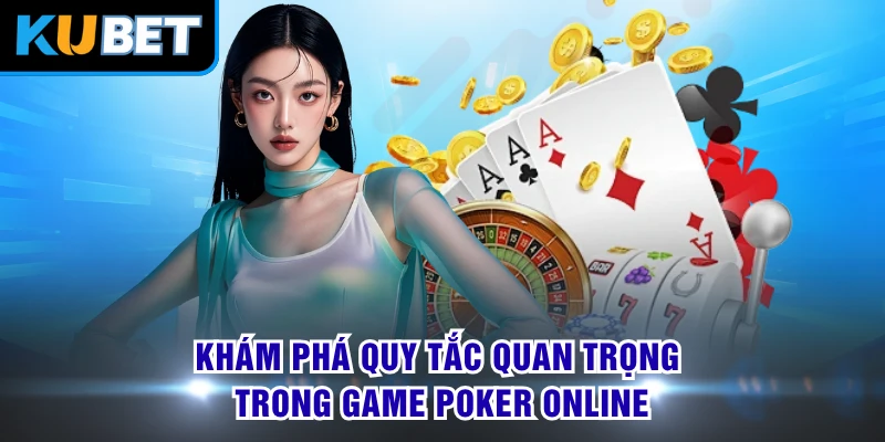 Khám phá quy tắc quan trọng trong game poker online