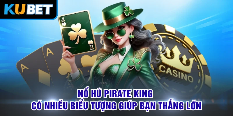 Nổ hũ Pirate King có nhiều biểu tượng giúp bạn thắng lớn